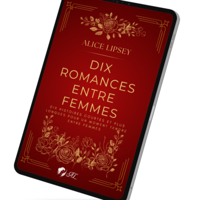DIX ROMANCES ENTRE FEMMES - Recueil de nouvelles